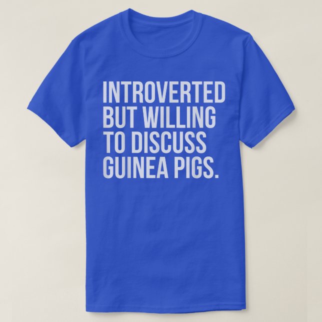 Introverted But Willing To Discuss Guinea Pigs Fun T-Shirt (Design Front)