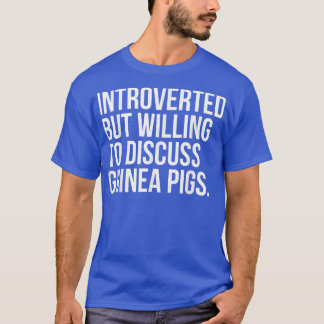 Introverted But Willing To Discuss Guinea Pigs Fun T-Shirt