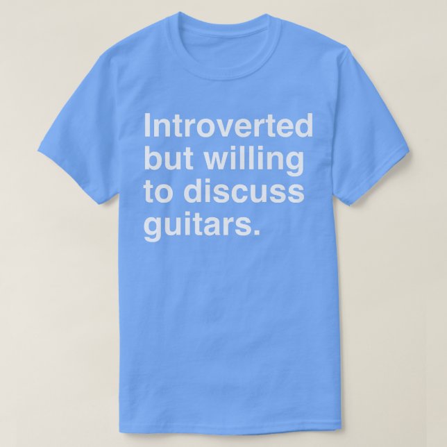 Introverted But Willing To Discuss Guitars722 T-Shirt (Design Front)