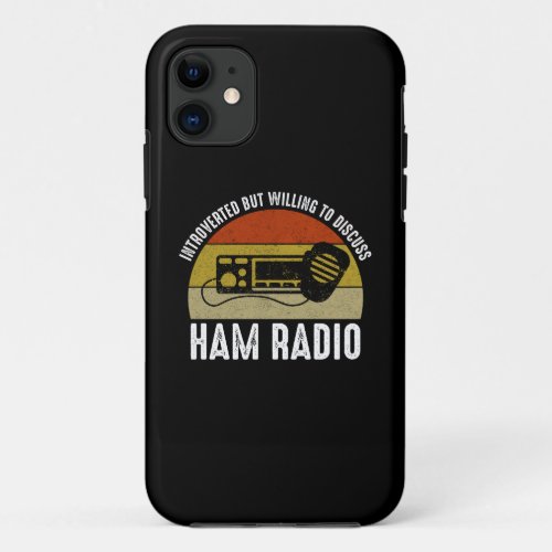 Introverted But Willing To Discuss Ham Radio iPhone 11 Case
