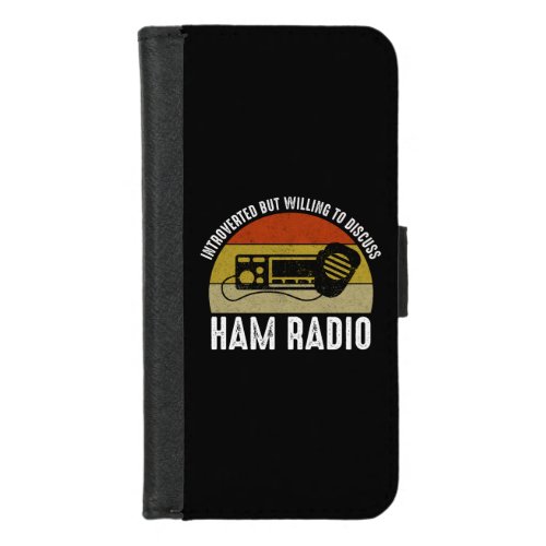 Introverted But Willing To Discuss Ham Radio iPhone 87 Wallet Case