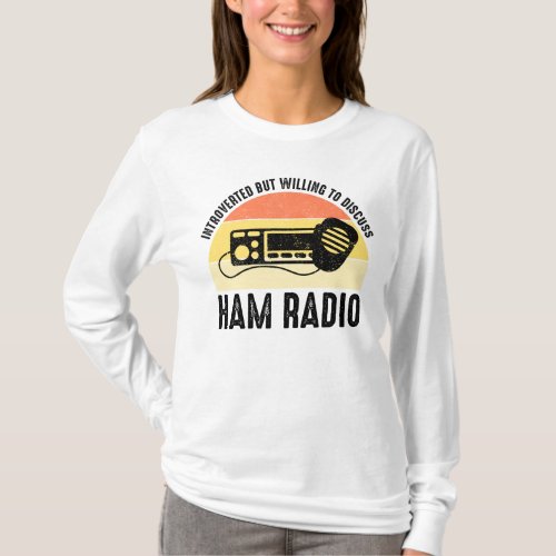 Introverted But Willing To Discuss Ham Radio T_Shirt