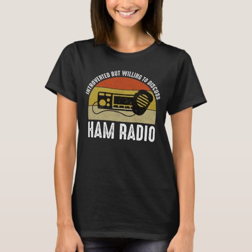 Introverted But Willing To Discuss Ham Radio T_Shirt