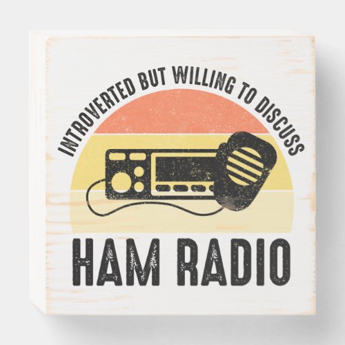 Introverted But Willing To Discuss Ham Radio Wooden Box Sign