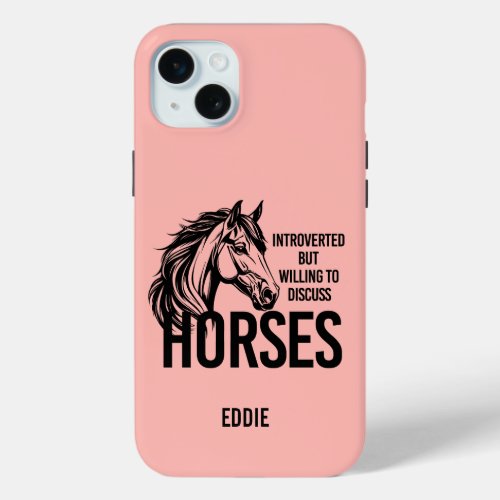 Introverted but willing to discuss horses funny iPhone 15 plus case