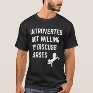 Introverted But Willing To Discuss Horses Funny In T-Shirt