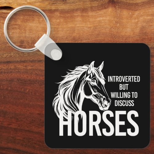 Introverted but willing to discuss horses funny keychain
