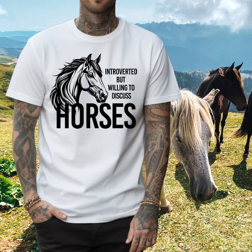 Introverted but willing to discuss horses funny T_Shirt