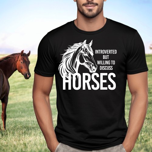 Introverted but willing to discuss horses funny T_Shirt