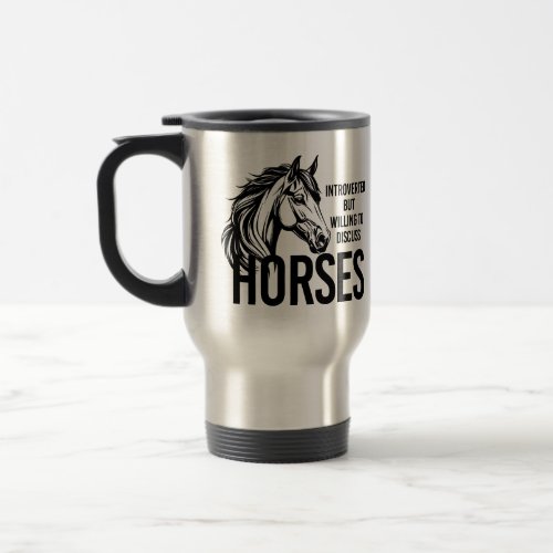 Introverted but willing to discuss horses funny travel mug