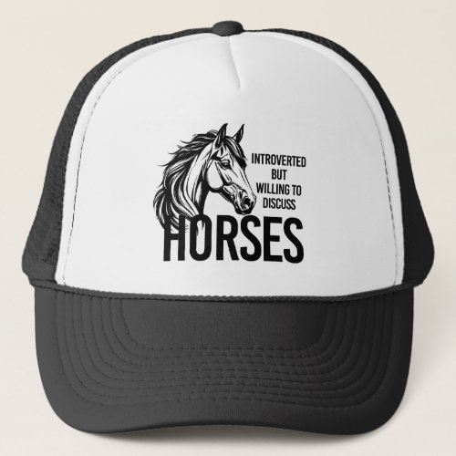 Introverted but willing to discuss horses funny trucker hat
