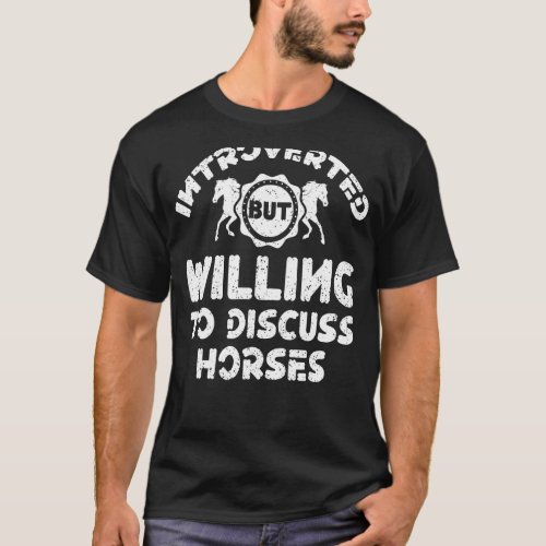 Introverted But Willing To Discuss Horses  Horse R T_Shirt