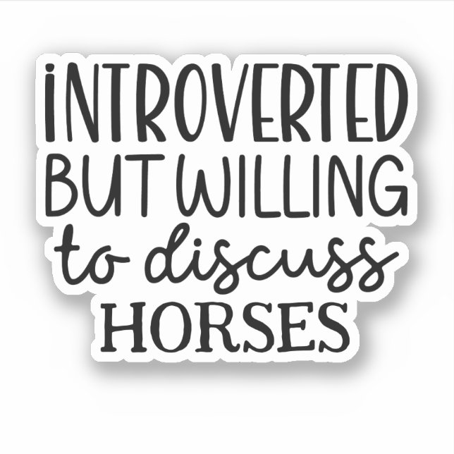Introverted but willing to discuss horses sticker (Front)