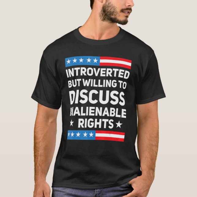 Introverted But Willing To Discuss Inalienable Rig T-Shirt (Front)