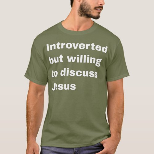 Introverted But Willing To Discuss Jesus T_Shirt