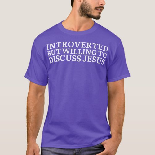 Introverted But Willing To Discuss Jesus T_Shirt