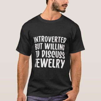 Introverted But Willing To Discuss Jewelry T-Shirt