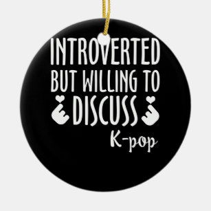 Introverted But Willing to Discuss K-Pop Ceramic Ornament