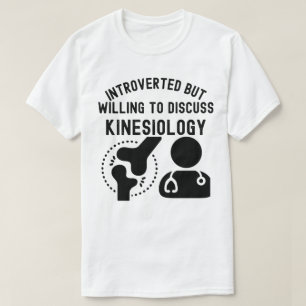 Introverted but Willing to Discuss Kinesiology T-Shirt
