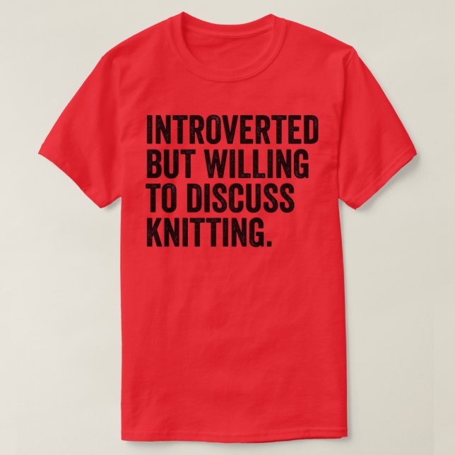 Introverted But Willing To Discuss Knitting  T-Shirt (Design Front)