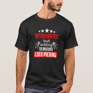 Introverted But Willing To Discuss Lock Picking T-Shirt