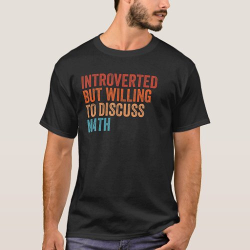 Introverted But Willing To Discuss Math Funny Math T_Shirt