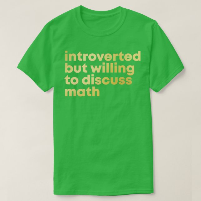 Introverted but willing to discuss Math in Gold  T-Shirt (Design Front)