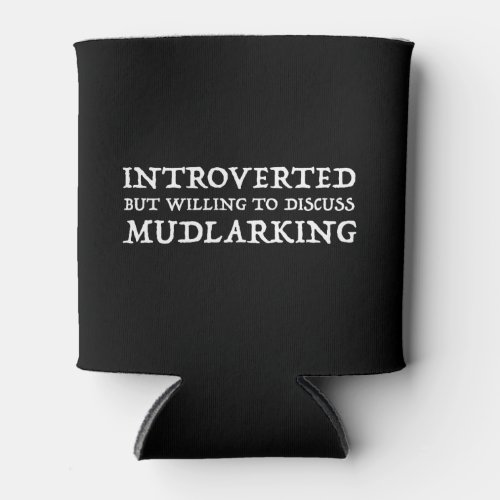 Introverted But Willing To Discuss Mudlarking Can Cooler