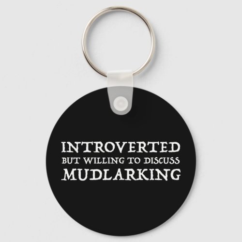 Introverted But Willing To Discuss Mudlarking Keychain