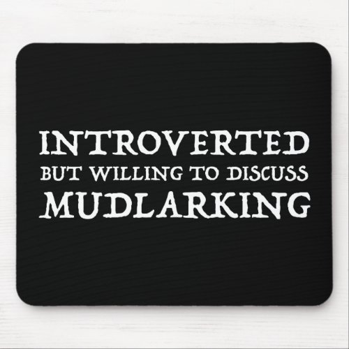 Introverted But Willing To Discuss Mudlarking Mouse Pad