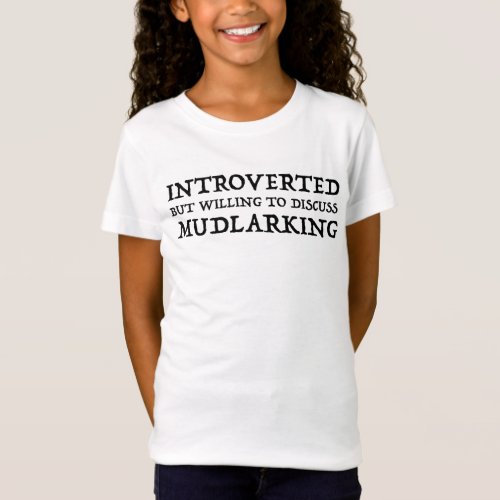 Introverted But Willing To Discuss Mudlarking T_Shirt