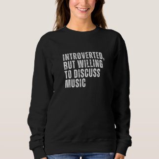 Introverted But Willing to Discuss Music Introvert Sweatshirt