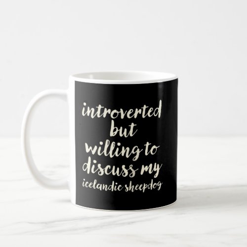 Introverted but willing to discuss my Icelandic Sh Coffee Mug