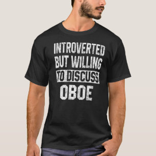 Introverted But Willing To Discuss Oboe Orchestra T-Shirt