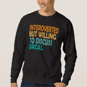 Introverted But Willing To Discuss Orca Vintage Or Sweatshirt
