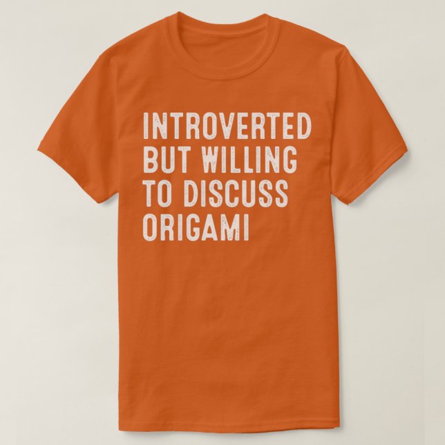 Introverted But Willing To Discuss Origami 1 T-Shirt (Design Front)