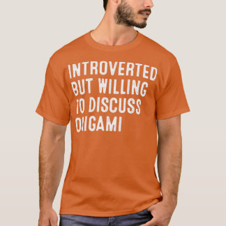 Introverted But Willing To Discuss Origami 1 T-Shirt