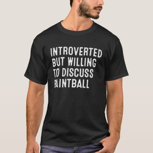 Introverted But Willing To Discuss Paintball T_Shirt