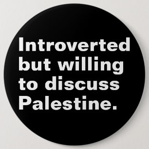 Introverted but willing to discuss Palestine Button