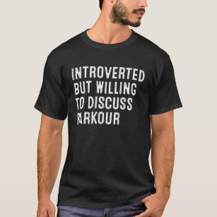 Introverted But Willing To Discuss Parkour T-Shirt