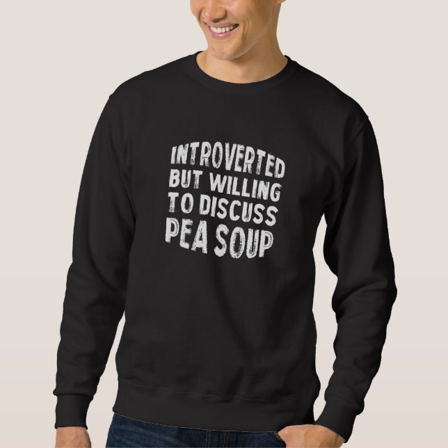 Introverted But Willing To Discuss Pea Soup Antiso Sweatshirt (Front)