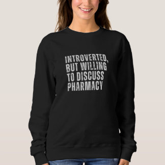 Introverted But Willing to Discuss Pharmacy Introv Sweatshirt