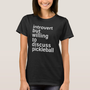 Introverted but willing to discuss Pickleball Funn T-Shirt