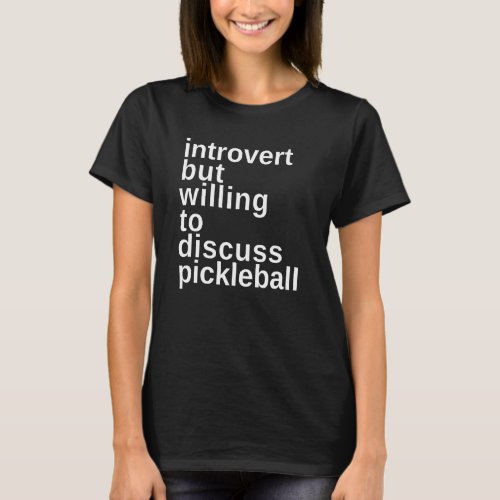 Introverted but willing to discuss Pickleball Funn T_Shirt