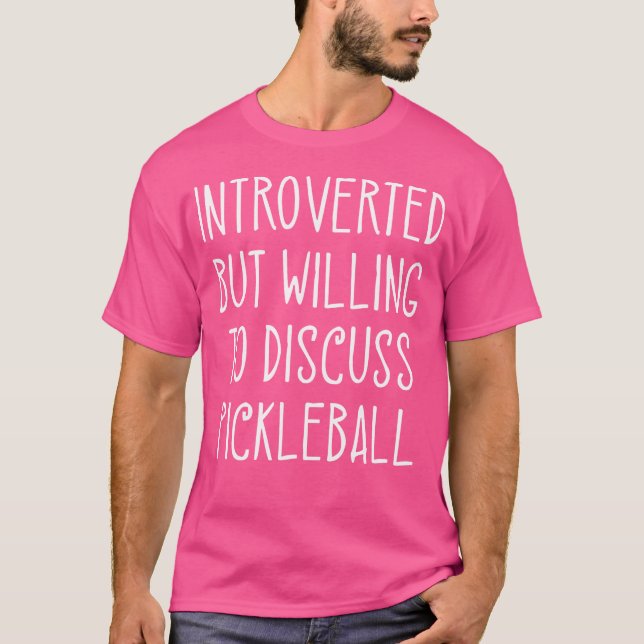 Introverted But Willing To Discuss Pickleball Play T-Shirt (Front)