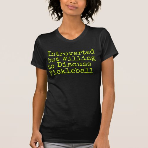 Introverted  but Willing  to Discuss Pickleball T_Shirt