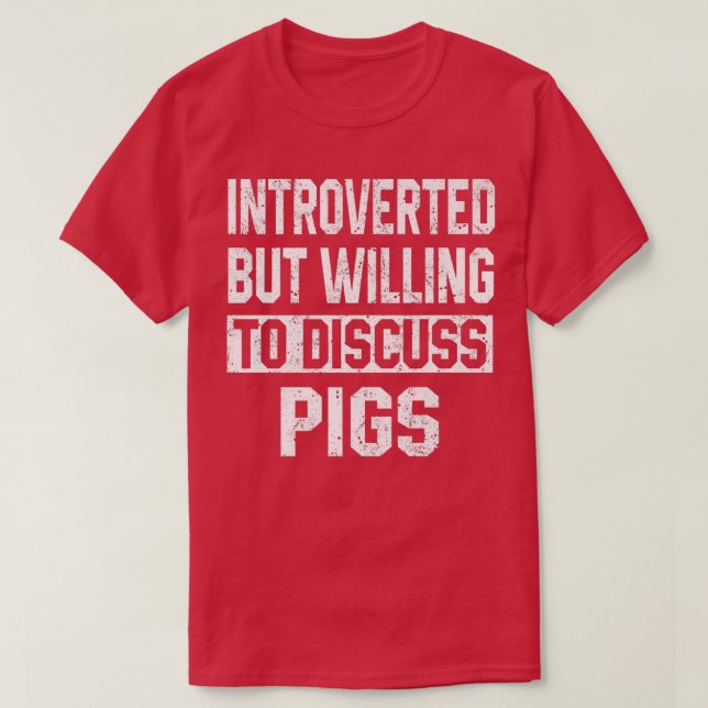 Introverted But Willing To Discuss Pigs Funny Farm T-Shirt (Design Front)