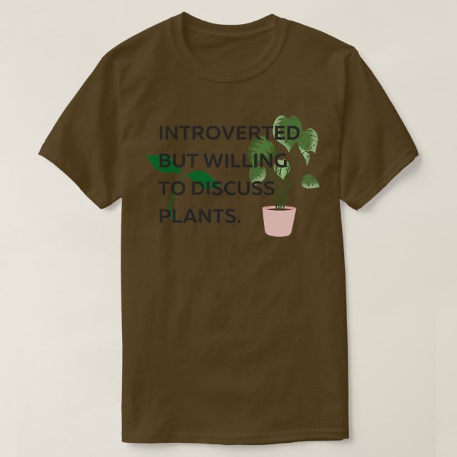 Introverted But Willing to Discuss Plants 2 T-Shirt (Design Front)