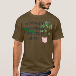 Introverted But Willing to Discuss Plants 2 T-Shirt