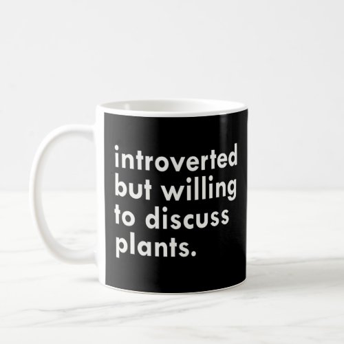 Introverted But Willing To Discuss Plants  Coffee Mug